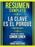 Resumen Completo - La Clave Es El Porque (Start With Why) - Basado En El Libro De Simon Sinek (eBook, ePUB)