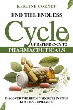End the Endless Cycle of Dependency to Pharmaceuticals (eBook, ePUB) - Cornet, Kerline