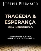 Tragédia e Esperança: Uma Introdução - A Ilusão de Justiça, Liberdade e Democracia (eBook, ePUB)