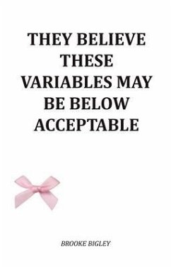 They Believe These Variables May Be Below Acceptable (eBook, ePUB) - Bigley, Brooke