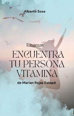 Resumen De Encuentra Tu Persona Vitamina, De Marian Rojas Estapé (eBook, ePUB) - Sosa, Alberto