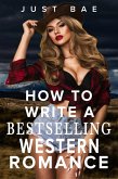 How to Write a Bestselling Western Romance: Gallup your Way to the Hearts of Readers (How to Write a Bestseller Romance Series, #8) (eBook, ePUB)