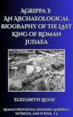 Agrippa I: An Archaeological Biography of the Last King of Roman Judaea (Roman Provincial Shadows: Agrippa I, Intrigue, and Power, #5) (eBook, ePUB)