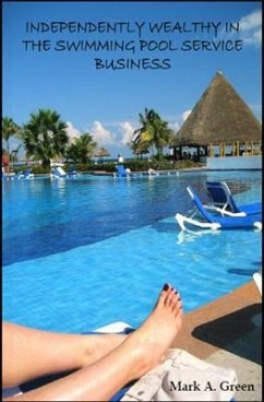 Cover INDEPENDENTLY WEALTHY IN THE SWIMMING POOL SERVICE BUSINESS (eBook, ePUB)