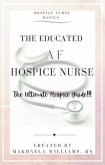 The Educated AF Hospice Nurse-The Ultimate Hospice Guide (eBook, ePUB)