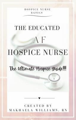 The Educated AF Hospice Nurse-The Ultimate Hospice Guide (eBook, ePUB)