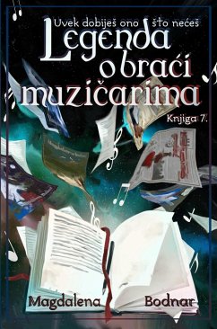 Cover Uvek dobijeS ono Sto neceS - knjga VII. - Legenda o braci muzicarima (You will always get what you don't want - book VII. - The Legend of the musician brothers) (eBook, ePUB)
