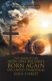 The Booklet on How One Becomes Born Again or Saved Through Jesus Christ (eBook, ePUB)