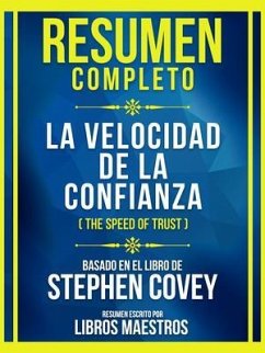 Resumen Completo - La Velocidad De La Confianza (The Speed Of Trust) - Basado En El Libro De Stephen Covey (eBook, ePUB) - Libros Maestros