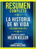 Resumen Completo - La Historia De Mi Vida (The Story Of My Life) - Basado En El Libro De Helen Keller (eBook, ePUB)