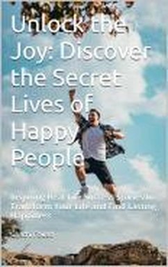 Unlock the Joy: Discover the Secret Lives of Happy People (eBook, ePUB) - Fouad, Ghachi