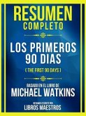 Resumen Completo - Los Primeros 90 Dias (The First 90 Days) - Basado En El Libro De Michael Watkins (eBook, ePUB)