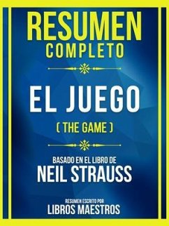 Resumen Completo - El Juego (The Game) - Basado En El Libro De Neil Strauss (eBook, ePUB) - Libros Maestros