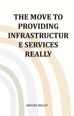 The Move To Providing Infrastructure Services Really (eBook, ePUB) - Bigley, Brooke