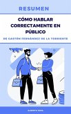 Resumen de Cómo Hablar Correctamente en Público, de Gastón Fernández de la Torriente (eBook, ePUB)