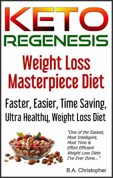 KETOREGENESIS Weight Loss Masterpiece Diet - Faster, Easier, Time Saving, Ultra Healthy Weight Loss Diet (eBook, ePUB) KETOREGENESIS Weight Loss Masterpiece Diet - Faster, Easier, Time Saving, Ultra Healthy Weight Loss Diet (eBook, ePUB)