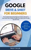 Google Drive & Sheet For Beginners : The Complete Step By Step Beginners & Seniors Manual to Teach Users How To Master Google Drive, Sheet Like A Pro With Tips And Tricks (eBook, ePUB)
