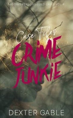 Crime Junkie Case Files (eBook, ePUB) - Gable, Dexter