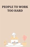 People To Work Too Hard (eBook, ePUB) People To Work Too Hard (eBook, ePUB)