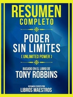 Resumen Completo - Poder Sin Limites (Unlimited Power) - Basado En El Libro De Tony Robbins (eBook, ePUB) - Libros Maestros