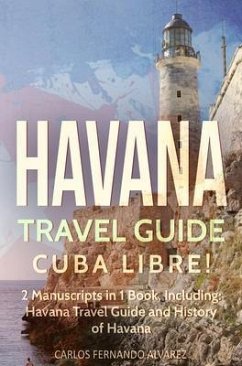 Cover Havana Travel Guide: Cuba Libre! 2 Manuscripts in 1 Book, Including (eBook, ePUB)