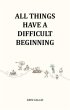 All Things Have A Difficult Beginning... - Bild 1