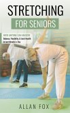 Stretching for Seniors: How Anyone Can Master Balance, Flexibility, and Joint Health in Just Minutes a Day (eBook, ePUB)