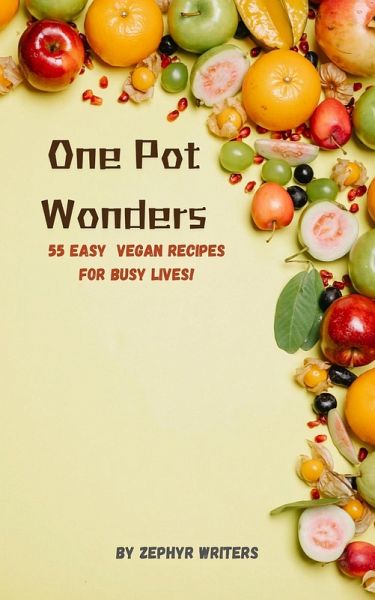 One Pot Wonders, 55 Easy Vegan Recipes for Busy Lives! (Cook Book, #4) (eBook, ePUB) One Pot Wonders, 55 Easy Vegan Recipes for Busy Lives! (Cook Book, #4) (eBook, ePUB)