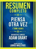 Resumen Completo - Piensa Otra Vez (Think Again) - Basado En El Libro De Adam Grant (eBook, ePUB)