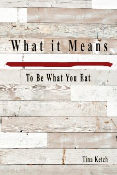 What it Means To Be What You Eat (eBook, ePUB) - Ketch, Tina