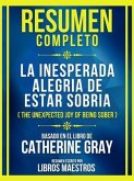 Resumen Completo - La Inesperada Alegria De Estar Sobria (The Unexpected Joy Of Being Sober) - Basado En El Libro De Catherine Gray (eBook, ePUB)