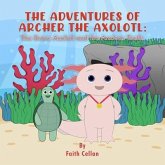 The Adventures of Archer the Axolotl (eBook, ePUB) The Adventures of Archer the Axolotl (eBook, ePUB)