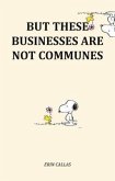 But These Businesses Are Not Communes (eBook, ePUB) But These Businesses Are Not Communes (eBook, ePUB)