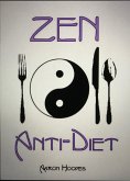 Zen Anti-Diet: Mindful Eating for Health, Vitality and Weightloss (eBook, ePUB)