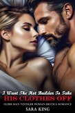 I Want The Hot Builder To Take His Clothes Off: Older Man Younger Woman Erotica Romance (Her Forbidden Age Gap Romance, #6) (eBook, ePUB)