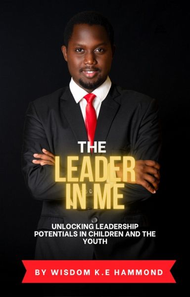 The Leader In Me: Unlocking Leadership Potentials In Children And The Youth (eBook, ePUB)
