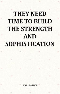 They Need Time To Build The Strength And Sophistication (eBook, ePUB) They Need Time To Build The Strength And Sophistication (eBook, ePUB)