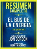 Resumen Completo - El Bus De La Energia (The Energy Bus) - Basado En El Libro De Jon Gordon (eBook, ePUB)