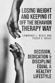 LOSING WEIGHT AND KEEPING IT OFF THE BEHAVIOR THERAPY WAY (eBook, ePUB) LOSING WEIGHT AND KEEPING IT OFF THE BEHAVIOR THERAPY WAY (eBook, ePUB)