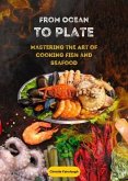 From Ocean to Plate Mastering the Art of Cooking Fish and Seafood (eBook, ePUB)