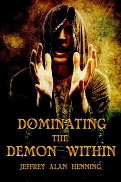 Dominating the Demon Within (eBook, ePUB) - Henning, Jeffrey Alan