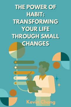 The Power of Habit: Transforming Your Life Through Small Changes (eBook, ePUB) - Chong, Kevin