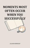 Moments Most Often Occur When You Successfully (eBook, ePUB)