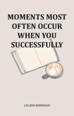 Cover Moments Most Often Occur When You Successfully (eBook, ePUB)