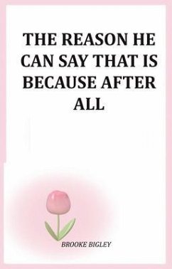 The Reason He Can Say That Is Because After All (eBook, ePUB) - Bigley, Brooke