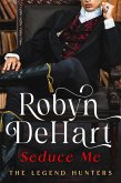 Seduce Me (The Legend Hunters, #1) (eBook, ePUB) Seduce Me (The Legend Hunters, #1) (eBook, ePUB)