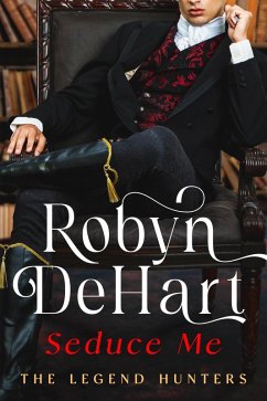 Seduce Me (The Legend Hunters, #1) (eBook, ePUB) - Dehart, Robyn