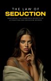 The Law of Seduction: Mastering the Forbidden Secrets of Attracting and Seducing Women (eBook, ePUB)