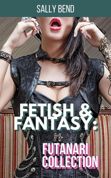 Fetish & Fantasy: Futanari Collection (eBook, ePUB)