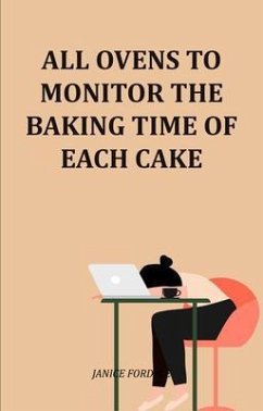 Cover All Ovens To Monitor The Baking Time Of Each Cake (eBook, ePUB)